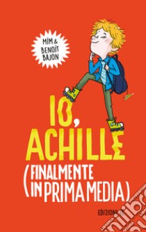 Io, Achille (finalmente in prima media). Ediz. illustrata libro di Bajon Benoit; Mim