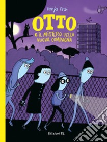 Otto e il mistero della nuova compagna. Ediz. a colori libro di Esch Tanja