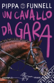 Un cavallo da gara. Storie di cavalli libro di Funnell Pippa