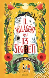 Il villaggio dai 13 segreti. Ediz. illustrata libro di Debertolis Nadine