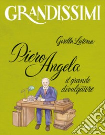 Piero Angela, il grande divulgatore. Ediz. a colori libro di Laterza Gisella