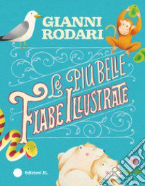 Le più belle fiabe illustrate. Ediz. illustrata libro di Rodari Gianni