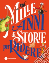 Mille anni di storie per ridere. Ediz. a colori libro di Jonas A. (cur.)