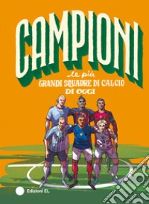 Le più grandi squadre di calcio di oggi libro di Menozzi Mark