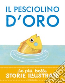 Il pesciolino d'oro. Stampatello maiuscolo. Ediz. a colori libro di Bordiglioni Stefano