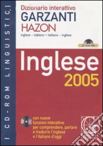 Dizionario interattivo Garzanti Hazon. Inglese-italiano, italiano-inglese. Inglese 2005. CD-ROM libro