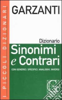 I piccoli dizionari Garzanti. Sinonimi e contrari libro