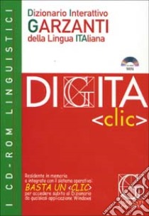 Digita «Clic». Dizionario interattivo Garzanti della lingua italiana. CD-ROM libro