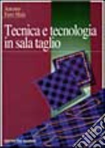 Tecnica e tecnologia in sala taglio libro di Ferri Mala Antonio