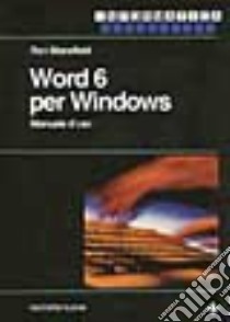 Word 6 per Windows. Manuale d'uso libro di Mansfield Ron