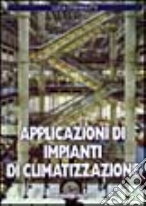 Applicazioni di impianti di climatizzazione libro di Stefanutti Luca