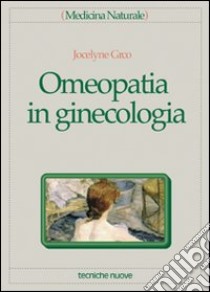 Omeopatia in ginecologia libro di Gréco Jocelyne