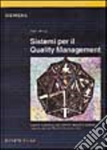 Sistemi per il quality management. Sistemi automatici per controlli, misure e collaudi, raccolta dati nei sistemi di produzione libro di Minoja Mario