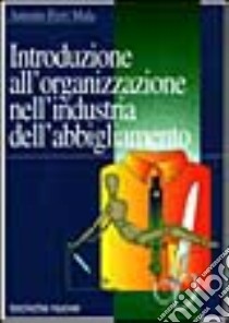 Introduzione all'organizzazione nell'industria dell'abbigliamento libro di Ferri Mala Antonio