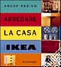 Arredare la casa con Ikea libro di Parikh A.