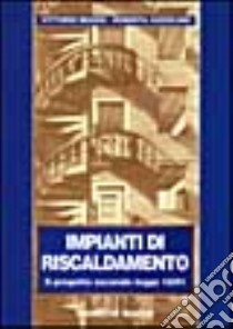 Impianti di riscaldamento. Il progetto secondo la Legge 10/91 libro di Bearzi Vittorio - Iuzzolino Roberta