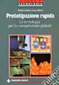 Prototipazione rapida. La tecnologia per la competizione globale libro di Gatto Andrea - Iuliano Luca