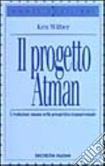 Il progetto Atman. L'evoluzione umana nella prospettiva transpersonale libro di Wilber Ken