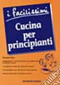 Cucina per principianti libro di Fein Ronnie; Garavini D. (cur.); Mascheroni C. (cur.)