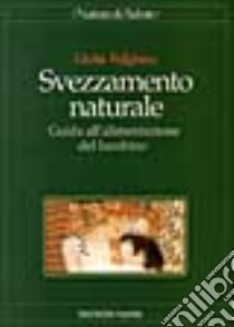 Svezzamento naturale. Guida all'alimentazione del bambino libro di Fulghesu Giulia