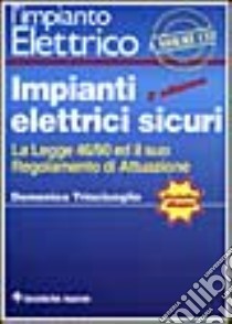 Impianti elettrici sicuri. La Legge 46/90 ed il suo regolamento di attuazione. Con floppy disk libro di Trisciuoglio Domenico