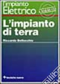 L'impianto elettrico. Vol. 1: L'Impianto di terra libro di Bellocchio Riccardo