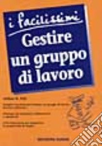 Gestire un gruppo di lavoro libro di Pell Arthur R.