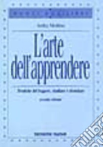 L'arte dell'apprendere. Tecniche del leggere, studiare, ricordare libro di Molino Anita