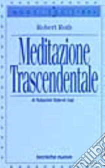 Meditazione trascendentale libro di Roth Robert