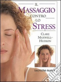 Il massaggio contro lo stress libro di Maxwell Hudson Clare