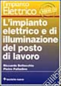 L'impianto elettrico e di illuminazione del posto di lavoro libro di Bellocchio Riccardo - Palladino Pietro