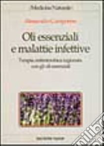 Oli essenziali e malattie infettive. Terapia antimicrobica ragionata con gli oli essenziali libro di Camporese Alessandro