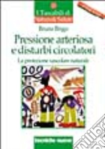 Pressione arteriosa e disturbi circolatori. La protezione vascolare naturale libro di Brigo Bruno