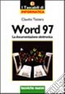 Word '97. La documentazione elettronica libro di Testera Claudio