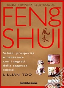 Guida completa illustrata al Feng Shui libro di Too Lillian