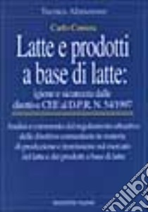 Latte e prodotti a base di latte: igiene e sicurezza. Dalle direttive CEE al DPR n. 54/1997 libro di Correra Carlo