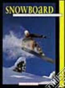 Snowboard. Derapare, pivotare, rippare, grabbare libro di Daniells Greg