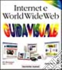 Internet e World Wide Web. Guida visuale libro