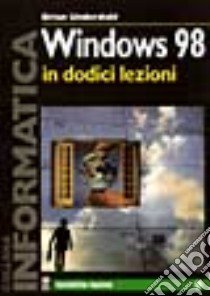 Windows '98 in dodici lezioni libro di Underdahl Brian