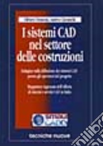 I sistemi CAD nel settore delle costruzioni libro di Tronconi Oliviero; Ciaramella Andrea