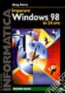 Imparare Windows '98 in 24 ore libro di Perry Greg M.