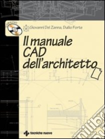 Il manuale CAD dell'architetto. Con CD-ROM libro di Del Zanna Giovanni - Forte Duilio