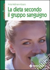 La dieta secondo il gruppo sanguigno libro di Hessmann Kosaris Anita; Rossi E. (cur.)