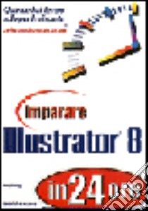 Imparare Illustrator 8 in 24 ore libro di Golding Mordy