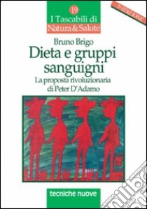 Dieta e gruppi sanguigni. La proposta rivoluzionaria di Peter D'Adamo libro di Brigo Bruno