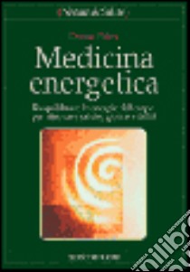 Medicina energetica. Riequilibrare le energie del corpo per ritrovare salute, gioia e vitalità libro di Eden Donna