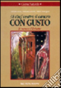 Trentaquattro chef contro il cancro con gusto. 34 menù e 172 ricette libro di Giacosa Attilio - Garavini Daniela - Travaglini Franco