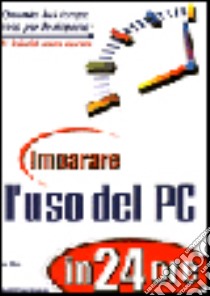 Imparare l'uso del PC in 24 ore libro di Perry Greg M.