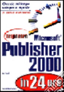 Imparare Microsoft Publisher 2000 in 24 ore libro di Snell Ned