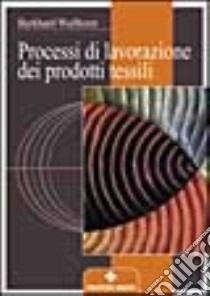 Processi di lavorazione dei prodotti tessili libro di Wulfhorst Burkhard; Bullio P. (cur.)